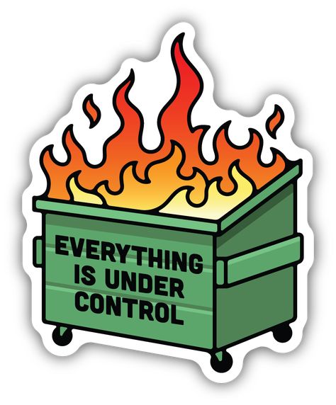 cartoon dumpster on fire with text on dumpster everything is under control Fire Sticker, Dumpster Fire, Fun Stickers, Made In Usa, Water Bottle, Laptop, Vinyl, Water, High Quality