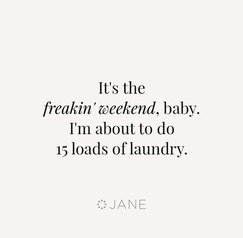 It's the freakin' weekend, baby. I'm about to do 15 loads of laundry. 😂😂 Party Time Quotes, Party Quotes Funny, Mom Life Quotes, Funny Mom Quotes, Mom Jokes, Memes Humor, Time Quotes, Funny Relatable Quotes, Parenting Humor