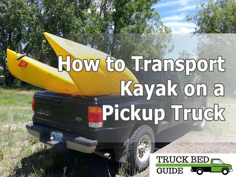 How to Transport Kayak on a Pickup Truck? A Complete Guide Diy Truck Bed Rack, Kayak Rack For Truck, Wooden Truck Bedding, Kayak Transport, Pickup Truck Bed Covers, Truck Bed Extender, Truck Transportation, Truck Bed Slide, Aluminum Truck Beds