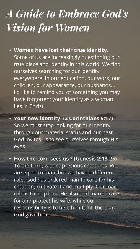 It is a guide to embrace God's vision for women. It says that: Women have lost their true identity. It describes your new identity. (2 Corinthians 5:17)  So we must stop looking for our identity through our material status and our past. God invites us to see ourselves through His eyes. And How the Lord sees us ? (Genesis 2:18-25). Biblical Truths For Women, Becoming A Woman Of God, Feminity Fashion, Biblical Womanhood Aesthetic, Identity In Christ Woman, Proverbs 31 Woman Aesthetic, Biblical Feminity, Woman Of God Quotes, Godly Woman Aesthetic