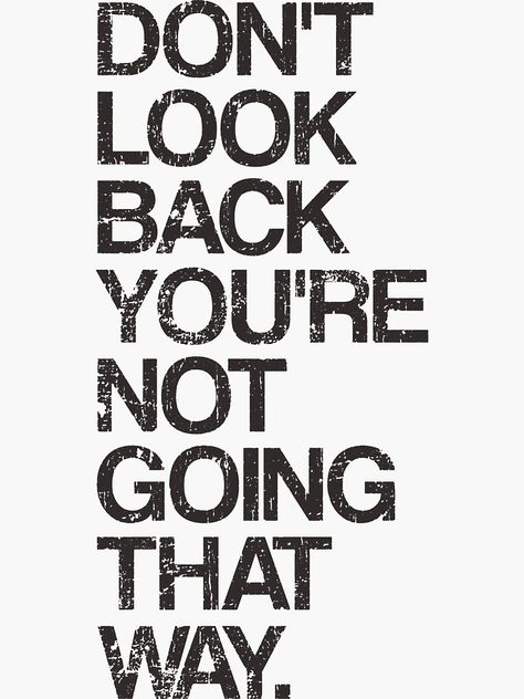 "Don't Look Back You're Not Going That Way" Sticker for Sale by TheShirtYurt | Redbubble Life Choices Quotes, Don't Look Back, Positive Quotes For Life Motivation, Dont Look Back, Note To Self Quotes, Positive Quotes For Life, Positive Self Affirmations, Daily Inspiration Quotes, Self Quotes