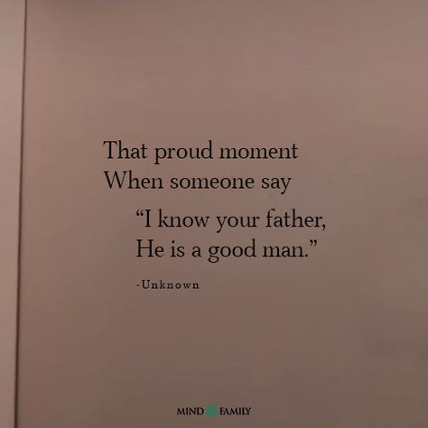 When they say, 'I know your father, he’s a good man.' Proud moment. 😊❤️ . . . . . . . . #mindfamily #familyquotes #familyguidequotes #familylovequotes #familyfirst #familypride Best Father Quotes, Family Values Quotes, Good Father Quotes, Fatherhood Quotes, Family Love Quotes, Star Family, Father Quotes, Family Values, Dad Quotes