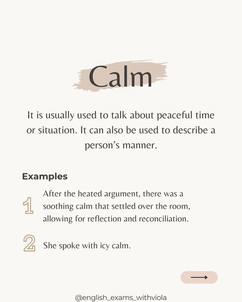 These words both mean peace, but they're used in slightly different ways. 1. Calm: "Calm" means quiet and peaceful. It's like when things are still and quiet, even if there's chaos around. Imagine a calm lake on a sunny day—it's peaceful and serene. 2. Calmness: "Calmness" goes a bit deeper. It's not just about being quiet outside; it's about feeling peaceful inside, too. When you have calmness, you feel steady and relaxed, even if things are busy or stressful. It's like having a peaceful h... Calm Core, Being Quiet, Cambridge Exams, Peaceful Heart, English Exam, English Teacher, Sunny Day, Sunny Days, Psychology