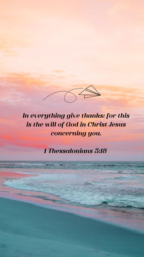 Gratitude Scripture, Gratitude Bible Verses, Give Thanks In All Circumstances, Bible Verses For Teens, In Everything Give Thanks, Scripture Wallpaper, 1 Thessalonians 5, Best Bible Verses, Jesus Wallpaper