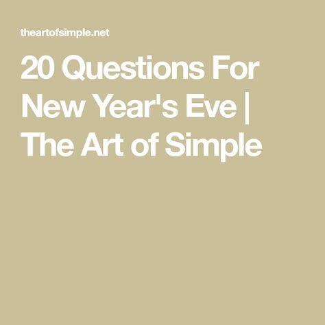 20 Questions For New Year's Eve | The Art of Simple New Year’s Eve Reflection Questions, 20 Questions, Reflection Questions, End Of Year, Simple Art, New Years Eve