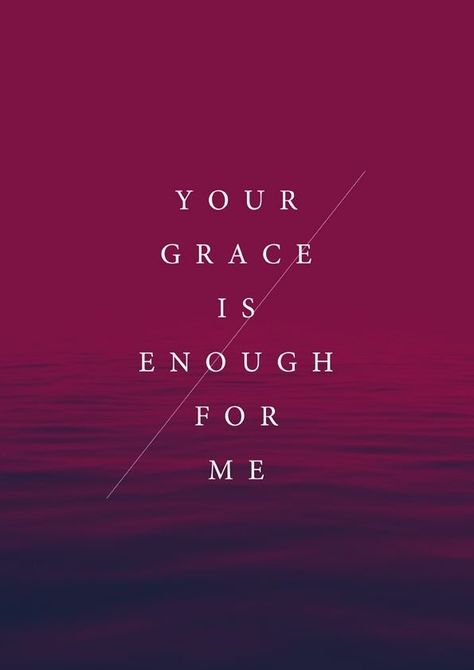 God's Grace...      Enough for me ... now and forever ... Your Grace Is Enough, Grace Is Enough, Ayat Alkitab, How He Loves Us, Gods Grace, God Jesus, Spiritual Inspiration, Christian Life, Trust God