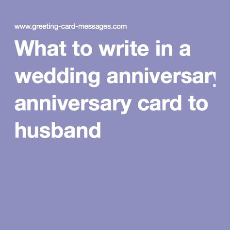 What to write in a wedding anniversary card to husband Anniversary Greetings For Husband, First Wedding Anniversary Quotes, Anniversary Card Sayings, Wedding Anniversary Words, Anniversary Message For Husband, Anniversary Card Messages, Anniversary Verses, Anniversary Quotes For Couple, Anniversary Cards For Couple