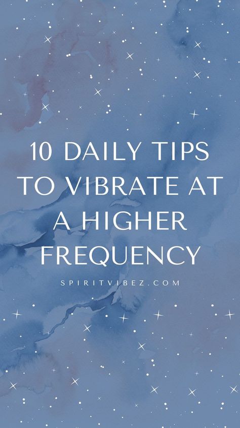 10 Daily Tips to Vibrate at a Higher Frequency Increase Your Vibration, Spiritual Fitness, How To Get High Vibration, Rise Vibration, How To Improve Your Vibration, How To Increase Vibration, How To Increase Your Vibration, How To Raise Inner Body Temperature, Higher Vibration