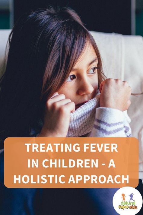 Treating Fever In Children - A Holistic Approach: Natural Super Kids Natural Fever Reducer, Fever In Children, Toddler Fever, Sick Toddler, Ayurveda Lifestyle, Kids Fever, Sick Baby, Fever Reducer, Holistic Remedies