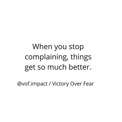 Stop Complaining Quotes, Complaining Quotes, Fear Quotes, Stop Complaining, Stop Comparing, Education Motivation, Work Harder, Every Thing, Hard Work