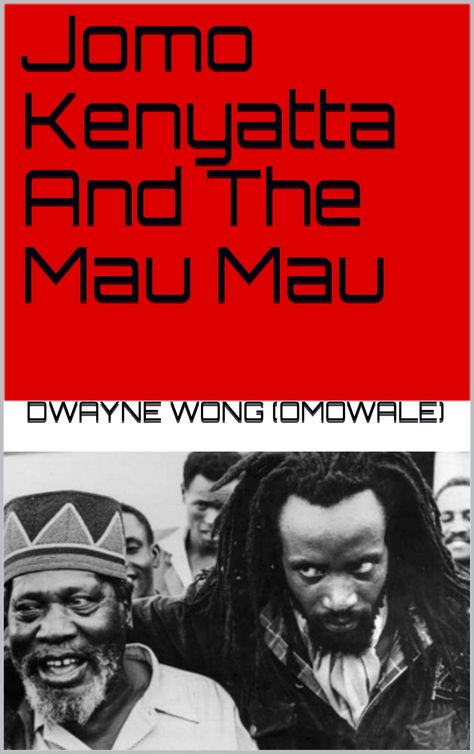 Jomo Kenyatta And The Mau Mau by Dwayne Wong (Omowale) | Goodreads Jomo Kenyatta, Freedom Fighters, Reading, The World, Books