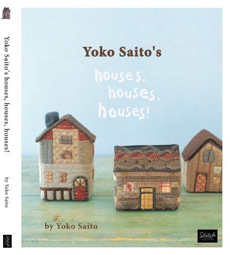 Yoko Saito's Houses, Houses, Houses: Yoko Saito, Stitch Publications… Yoko Saito, Quilt Pattern Book, Japanese Patchwork, Japanese Quilts, Book Baskets, 3d Quilling, Tissue Case, Design Your Own Home, House Quilts