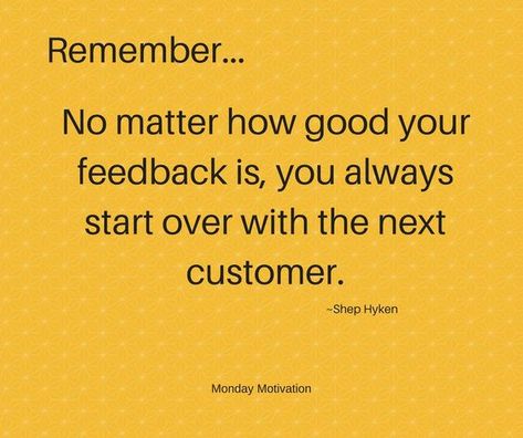 Good advice! Each customer is different, and it's important to remember that they will all have different experiences to relate. #MondayMotivation Receiving Feedback Quotes, Good Customer Service Quotes, Hospitality Quotes, Restaurant Quotes, Customer Quotes, Inspiration Wall Art, Workplace Quotes, Sales Quotes, Manager Quotes