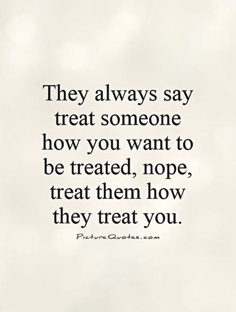 Treat Others Quotes, Treat People Quotes, Treat Yourself Quotes, Pics With Quotes, Treat Quotes, Being There For Someone Quotes, Effort Quotes, Disappointment Quotes, Want Quotes