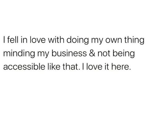 Minding my own business. Fickle Minded Quotes, I Like My Own Company Quotes, I Love My Own Company, I Mind My Business And Stay Out The Way, People Need To Mind Their Business, Minding My Own Business Quotes Wisdom, My Own Person Quotes, Me Minding My Own Business Quotes, Mind My Business Quotes