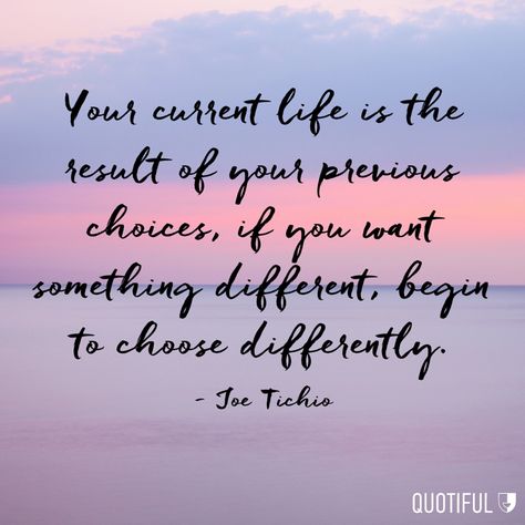 Your current life is the result of your previous choices, if you want something different, begin to choose differently. Different Results Quotes, Results Quotes, Want Quotes, If You Want Something, Positive Outlook, Something Different, Life Motivation, Great Books, Atom