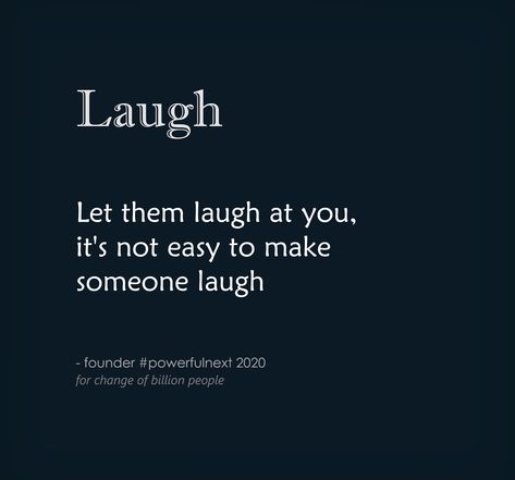 Let them laugh at you, it's not easy to make someone laugh | by founder #powerfulnext  #quotes #quotestoliveby #quoteoftheday #inspirationalquotes #lifequotes #motivationalquotes #goodquote #spiritual #spiritualquotes Let Them Laugh At You Quotes, Laugh At Me Quotes, Last Laugh Quotes, Laugh At Yourself Quotes, Laughing Quotes, The Last Laugh, Word Meaning, Laugh At Yourself, Be Yourself Quotes