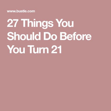 21 Before 21 List, 21 Things To Do Before You Turn 21, Goals List, Life Goals List, Turning 21, Being A Woman, Can Drink, U Turn, Public Places