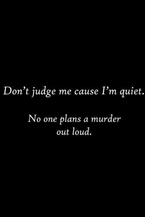 Beware the quiet ones Quiet People Quotes, Quiet Quotes, Murdered Out, Quiet People, The Quiet Ones, Best Friend Quotes Funny, Life Changing Quotes, Don't Judge Me, Friend Quotes