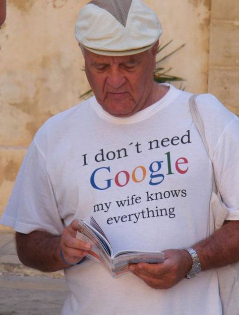 I don't need Google, my wife knows everything Smart Men, Old Man, My Wife, Bones Funny, Funny T, Serbia, Make You Smile, I Laughed, Funny Tshirts