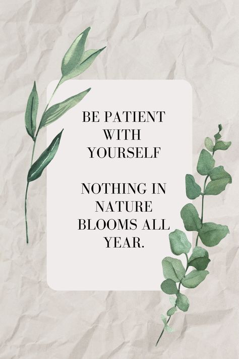 Be patient with yourself, nothing in nature blooms all year. Bloom Quotes, Be Patient With Yourself, Motivation Board, Be Patient, Nature Quotes, School Notes, Motivational Quote, In Nature, Life Coach