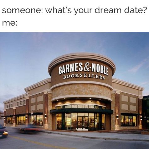 Dream date. Barnes and nobles. Books. Dream Date, Love Books, Book Nerd Problems, Book Jokes, Hilarious Memes, Book Dragon, I Love Reading, Book Memes, Book Store