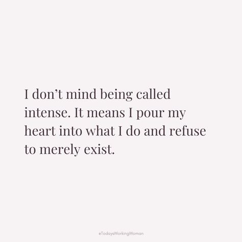 Embrace your intensity and passion. It shows your dedication to living authentically, fully engaging in what matters most to you. Be unapologetically yourself.  #selflove #motivation #mindset #confidence #successful #womenempowerment #womensupportingwomen Intense Motivation Quotes, Be Unapologetically Yourself Quotes, Unapologetically Me Quotes, Passionate Quotes Intense, Be Unapologetically Yourself, Living Authentically, Air Quotes, Selflove Motivation, Passion Quotes