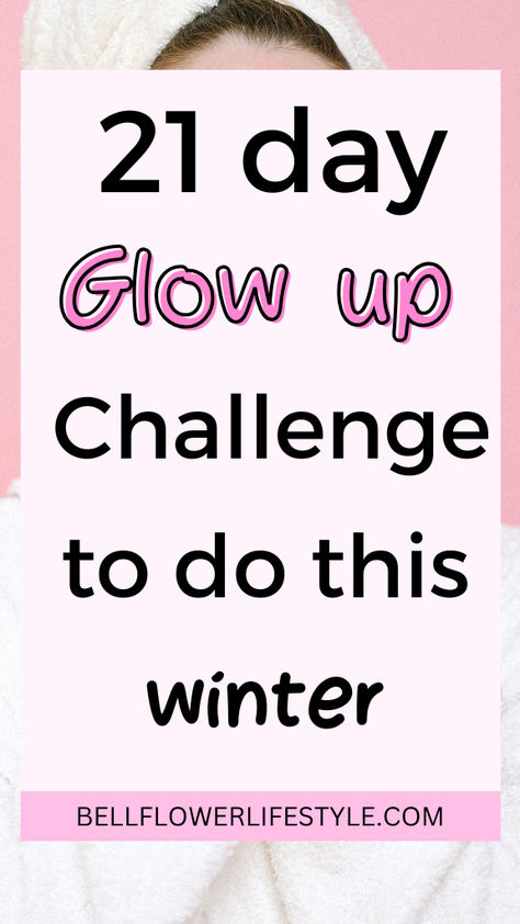 21 day glow up challenge to do this winter . 21 Days Glow Up Challenge, What To Do To Glow Up, One Month Glow Up Challenge, How To Glow Up, Month Glow Up Challenge, Glow Challenge, 21days Challenge, Glow Up Routine, Glow Up Challenge