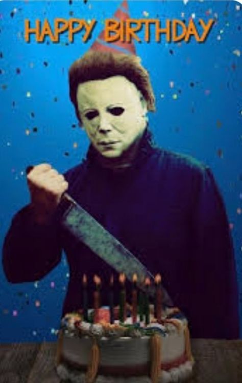 Happy Birthday Michael Myers, Halloween Birthday Meme, Happy Birthday Horror, Michael Myers Birthday, Belated Birthday Funny, Birthdays Wishes, Funny Birthday Pictures, Halloween Happy Birthday, Happy Birthday Halloween