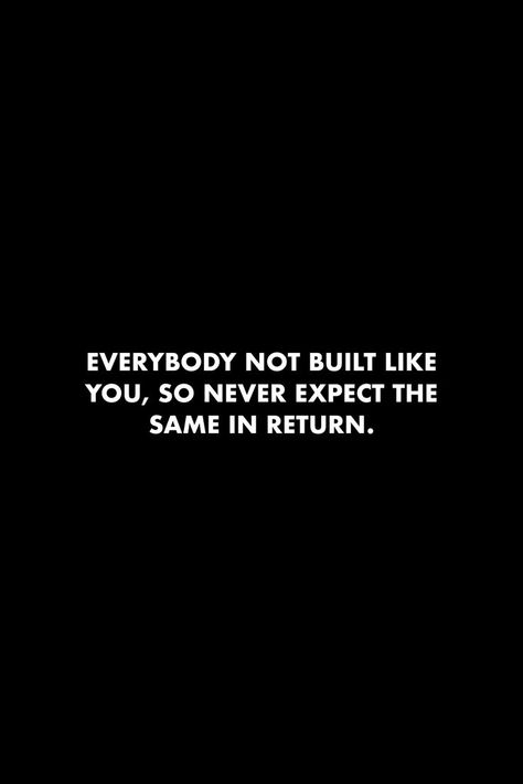 Don't Expect Quotes, Expect Nothing Quotes, Return Quotes, Spam Page Posts, Inside Thoughts, Expectation Quotes, Black Words, Self Respect Quotes, 100 Quotes