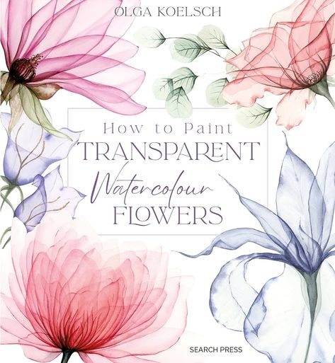 How to Paint Transparent Watercolour Flowers: Koelsch, Olga: 9781800921474: Amazon.com: Books Flowers In Watercolor, Transparent Watercolor, Watercolour Flowers, Plant Projects, Transparent Flowers, Unique Watercolor, Tove Jansson, Landscape Art Painting, Botanical Watercolor