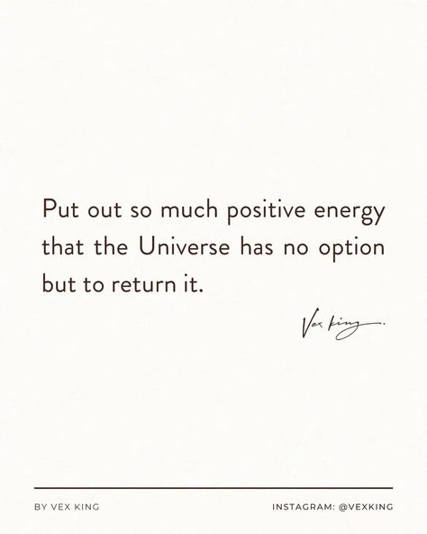 "Put out so much positive energy that the Universe has no option but to return it." - Vex King Vex King, Positive Energy, The Universe, Universe, Energy, Pins