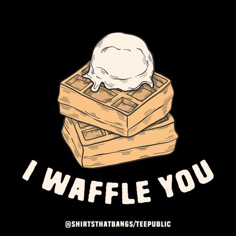 (Waffle illustration with text below [I Waffle You] with black background color with a small credit text below written - @shirthatbangs/teepublic) You can get this pun design on apparels, mugs, stickers and other products available in my shop. Click the link on the image to get directed to the shop. Waffle Puns, Food Puns, Words Of Encouragement, Puns, Me Quotes, Waffles, Bangs, Encouragement, Sketch Book