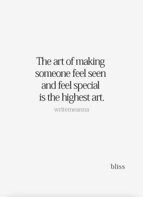 The art of making someone feel seen and feel special is the highest art. Making Someone Feel Special Quotes, Feeling Special Quotes, Your Feelings Matter, Want Quotes, Seeing Quotes, Make Her Feel Special, Feeling Wanted, Appreciation Quotes, Feeling Appreciated