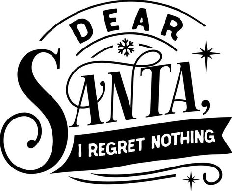 Santa Claus T-shirt Funny Christmas Quotes, I Regret Nothing, Quotes Design, I Regret, Dear Me, Cricut Cut Files, Christmas Quotes, Cricut Cut, Dear Santa