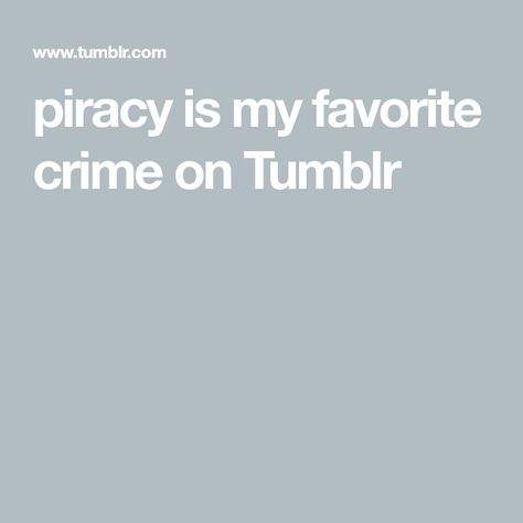 piracy is my favorite crime on Tumblr Applying For Jobs, Thank You Email, I Want To Leave, Thank You Letter, Best Answer, Heart And Soul, How Many People, Do It Right, A Desk