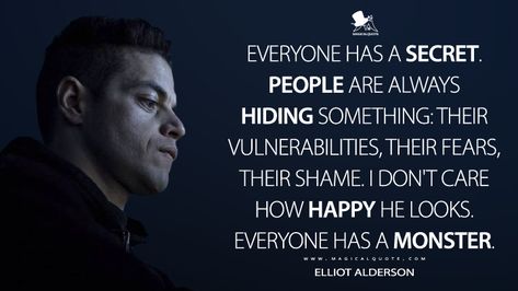 Elliot Alderson: Everyone has a secret. People are always hiding something: their vulnerabilities, their fears, their shame. I don’t care how happy he looks. Everyone has a monster. #ElliotAlderson #MrRobot #MrRobotUSA #MrRobotS4 #MrRobotQuotes Elliot Alderson Quotes, Mr Robot Poster, V For Vendetta Quotes, Robot Aesthetic, Robot Quotes, Mr Robot Quotes, Vendetta Quotes, Robots Quote, Vulnerability Quotes