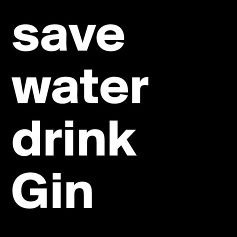 Gin Sayings, Gin Tonic Quotes, Gin Mix, Gin Quotes, Cocktail Quotes, Drink Gin, Water Quotes, Gin O Clock, Alcohol Quotes