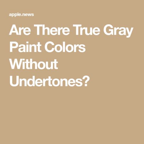 Are There True Gray Paint Colors Without Undertones? True Gray Paint Color No Undertones, True Gray Paint Color, True Grey Paint Color, Gray Paint Colors, Gray Paint, Grey Paint, Grey Paint Colors, Painting Tips, Paint Color