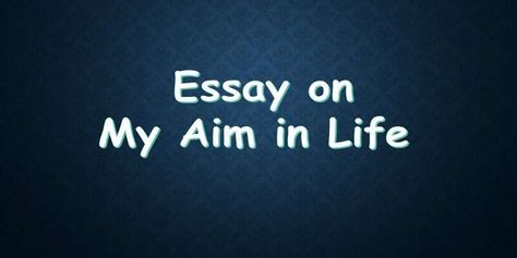 My Aim in Life Essay 100, 150, 200, 250 and 500 Words » EssayLearning My Aim In Life Essay, My Aim In Life, Life Essay, Different Types Of Books, Aim In Life, Essay About Life, Writing Competition, Positive Work Environment, Becoming A Teacher