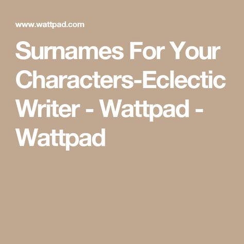 Surnames For Your Characters-EclecticWriter - Wattpad - Wattpad American Surnames, Surnames For Characters, Sea Of Monsters, Writing Dialogue Prompts, Dialogue Prompts, Writing Characters, Writing Dialogue, Star Crossed, Creating Characters