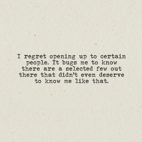 I regret opening up to certain people Can’t Open Up Quotes, Opening Up To Someone Quotes, Regret Opening Up Quotes, Not Opening Up Quotes, I Regret Opening Up To Some People, Quotes About Opening Up, Opening Up Quotes, I Regret, Unusual Words