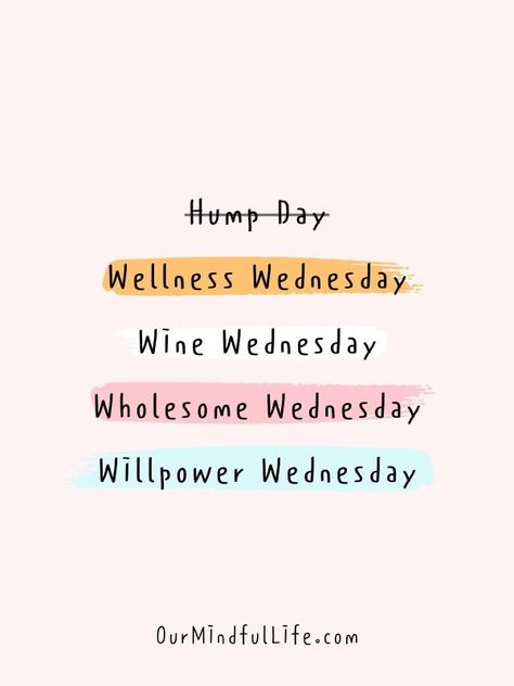 Forget about Hump Day. Let's make today Wellness Wednesday, Wine Wednesday, Wholesome Wednesday and Willpower Wednesday.- Motivational quotes for Wednesday - ourmindfullife.com Inspirational Wednesday Quotes, Morning Motivation Quotes, Happy Wednesday Quotes, Wednesday Quotes, Weekday Quotes, Wednesday Motivation, Wellness Wednesday, Good Day Quotes, Wellness Quotes