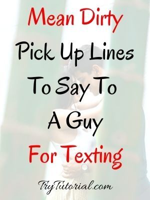 60+ Mean Dirty Pick Up Lines For Guys | Girls | Rude | 2023 | TryTutorial Dirty Flirting Lines For Him, Dirty Flirty Pick Up Lines For Him, Flirty Rizz Pick Up Lines, Pick Up Line For Guys, Pick Up Line To Use On Guys, Pic Up Lines For Boys, Dirty Flirt Lines For Boyfriend, Pick Up Lines For Him Flirty, Pickup Lines For Male Bestie