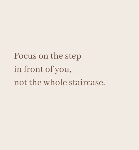 Focus on the step in front of you Focusing On The Good Quotes, Posivity Quotes Motivation, Focus On The Next Step, Step By Step Quotes Motivation, Focus On Healing, Quotes To Focus On Yourself, Quotes For Focusing On Yourself, Focus On You Quotes, Focus On The Step In Front Of You