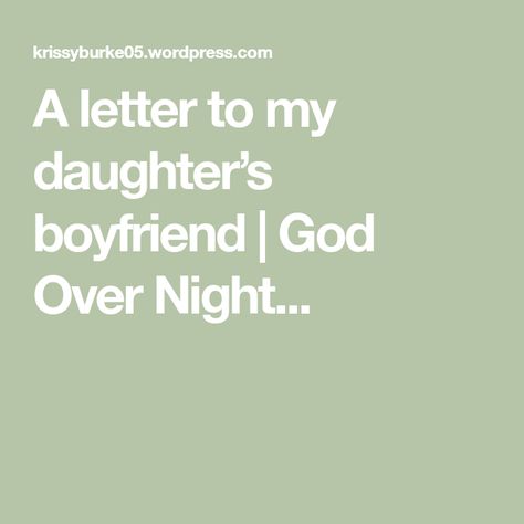 Daughters Dating Quotes, My Daughters Boyfriend Quotes, Dating My Daughter Quotes, To My Daughters Boyfriend Quotes, Daughter Boyfriend Quotes, Daughter Breakup With Boyfriend, Daughters Heartbreak, First Break Up Daughters, Daughter Heartbreak