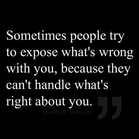 Sometimes people try to expose what's wrong with you, because they can't handle what's right about you. Visual Statements, E Card, Quotable Quotes, A Quote, True Words, Great Quotes, True Quotes, Mantra, Revenge