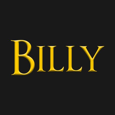 Check out this awesome 'Billy+Popular+Male%2C+Boy%2C+Man+Name+Gold+On+Dark' design on @TeePublic! Billy Name, Billy T, Me U, Dark Design, Counting On, Holy Shirt, Male Man, Font Names, Guy Names