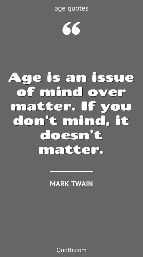 Quotes about age to help you with coming of age, act your age and that will activate your inner potential together with getting older, is just a number, difference love, gap love, ing gracefully, gap relationships, getting older funny like this quote by Mark Twain #quotes #age #ing #difference #gap #beauty Age In Relationships Quotes, Age Difference Love Quotes, Age Difference In Love, Age Is Just A Number Quotes Funny, In Love With An Older Man, Age Gap Love Quotes, Dating A Younger Man Quotes, Age Gap Relationship Quotes, Act Your Age Quotes