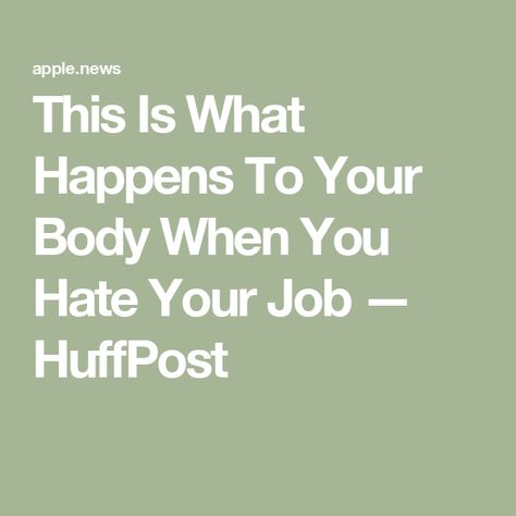 This Is What Happens To Your Body When You Hate Your Job — HuffPost Hate Job, Hate Your Job, Overcoming Jealousy, Option Quotes, Job Interview Preparation, Hating Your Job, Hate Work, Bad Job, Job Quotes